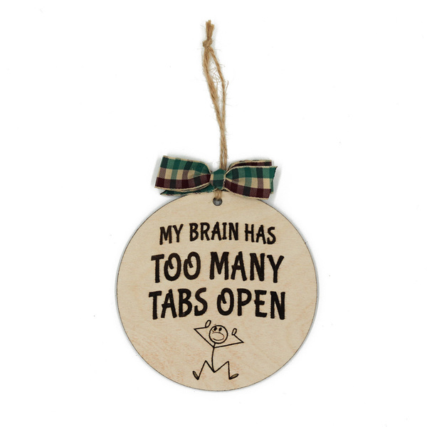 Στολίδι My brain has too many tabs open - ξύλο, στολίδια, μπάλες