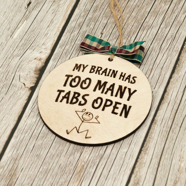 Στολίδι My brain has too many tabs open - ξύλο, στολίδια, μπάλες - 3