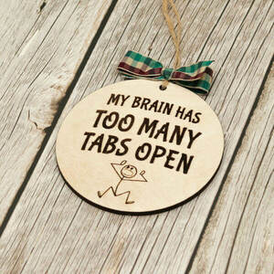 Στολίδι My brain has too many tabs open Στολίδι My brain has too many tabs open - ξύλο, στολίδια, μπάλες - 3